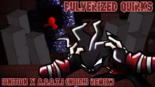 Pulverized Quirks | A.G.O.T.I (Noichi Remix) x Ignition | [FNF MIX]