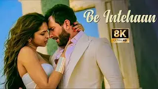 Be Intehaan - 8K Video | Atif Aslam, Sunidhi Chauhan | Saif Ali Khan & Deepika Padukone