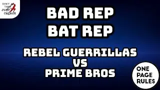 Rebel Guerrillas vs Prime Brothers - Bad Rep Bat Rep Episode 2 - 2000pt One Page Rules Battle Report