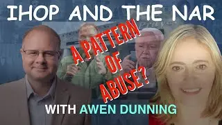 IHOP and the NAR: A Pattern of Abuse - With Awen Dunning - Episode 138 Wm. Branham Research