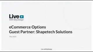 Live With ByDesign: May 2025 - eCommerce Options with Preferred Partner: Shapetech Solutions