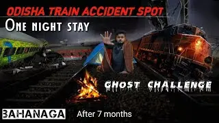 One Night Stay Odisha Train Accident Spot || एक रात अकेला आत्माओं के साथ