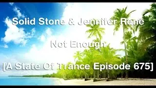 Solid Stone & Jennifer Rene - Not Enough [A State Of Trance Episode 675] HD
