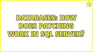 Databases: How does patching work in SQL Server? (2 Solutions!!)