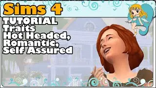 Sims 4 - Tutorial - Trait Series - Hot Headed, Romantic, Self Assured