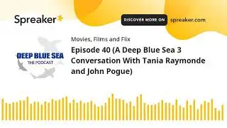 Episode 40 (A Deep Blue Sea 3 Conversation With Tania Raymonde and John Pogue) (part 3 of 4)