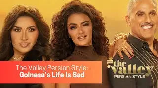 The Valley Persian Style: Golnesa's Life Is Sad #bravotv