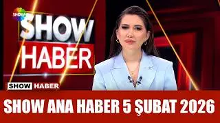 Show Ana Haber 5 Şubat 2026