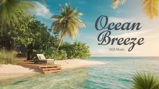 SG5 Music - Ocean Breeze (official music video) | New Summer Vibes Song 2024 |