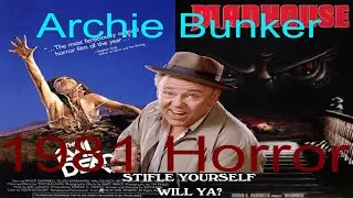 The BEST Horror Movies  of 1981 (According to My Imaginary Friend Archie Bunker)