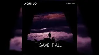 Aquilo - I Gave It All (Letra/Lyrics)