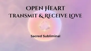 Heart Open Receptive Mode 🩷 Transmit & Receive Love 🩷Subliminal Meditation #HeartChakraAffirmations
