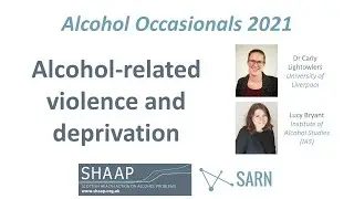 Alcohol-related violence & deprivation (presentations) | Carly Lightowlers & Lucy Bryant | March 21