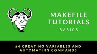 Makefile Tutorials Basics : 004 : Creating variables, and Automating Commands