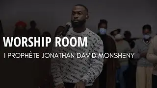 Worship Room I Proph&egrave;te Jonathan David Monsheny I Temps d'adoration