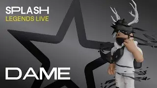 Splash | Legends Live - DAME