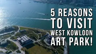 5 Reasons to visit Art Park of West Kowloon Cultural District, Hong Kong! 西九龍文化區藝術公園的五大特點！
