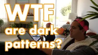 WTF are dark patterns?