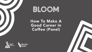 Bloom 2020 UK: How to Make a Good Career in Coffee