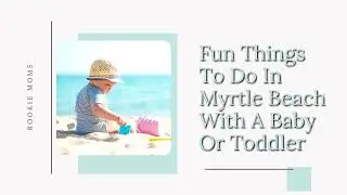 Things to do in Myrtle Beach, SC with a Baby or Toddler