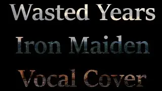 Wasted Years - Indian Vocal Cover | Yati Acharya