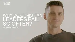 Why do Christian leaders fail so often? - Michael Hands