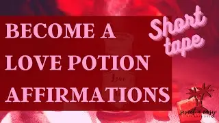 Attraction Affirmations - Love Potion Affirmations
