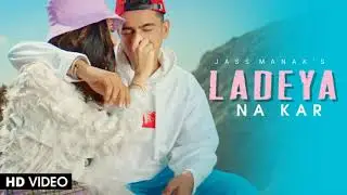Ladeya Na Kar : Jass Manak | Jatt Brothers Movie Song | New Punjabi Songs | Jass Manak Song 2022