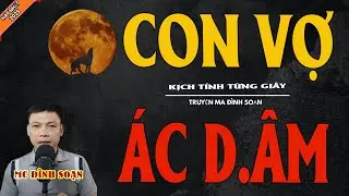 CON VỢ ÁC D.ÂM | Truyện Ma Kinh Dị - Chuyện Ma MC Đình Soạn Mới Nhất