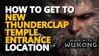 How to get to New Thunderclap Temple Entrance Location Black Myth Wukong