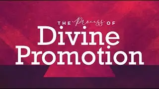 The Process of Divine Promotion (Message Only)
