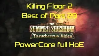 Killing Floor 2 Summer Sideshow 2018 Best of Part 29 PowerCore full HoE