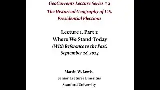 Historical Geography of U.S. Presidential Elections, Lecture I, Part 1