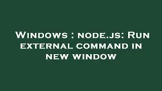 Windows : node.js: Run external command in new window