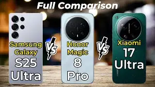 Xiaomi 17 Ultra vs Honor Magic 8 Pro vs Samsung Galaxy S25 Ultra 🔥 Full Specs Comparison