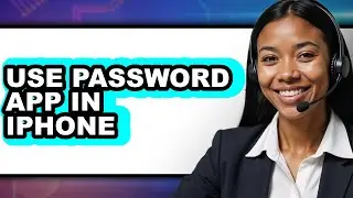How to Use Password App in Iphone (full Guide)