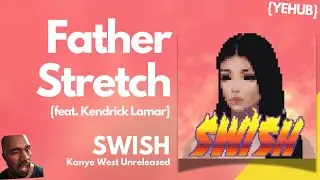 Kanye West - Father Stretch [ft. Kendrick Lamar]  ~SWISH | LEAK~
