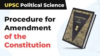 Procedure for Amendment of the Constitution |  UPSC Political Science