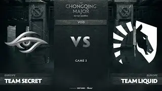 Team Secret vs Team Liquid, Game 3, EU Qualifiers The Chongqing Major
