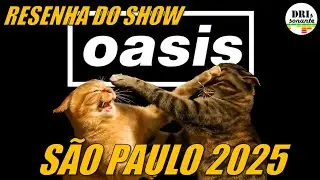 OASIS: RESENHA DO SHOW &ldquo;LIVE 25 TOUR&rdquo; em S&Atilde;O PAULO (22/11/2025)