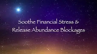 Soothe Financial Stress & Release Abundance Blockages
