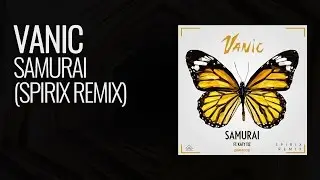 Vanic - Samurai (Spirix Remix)