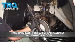 How to Replace Front Left CV Axle Assembly 2014-2020 Nissan Rogue