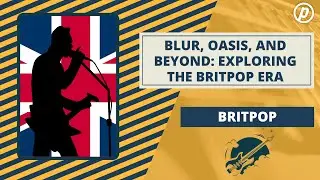 Blur, Oasis, and Beyond: Exploring the Britpop Era