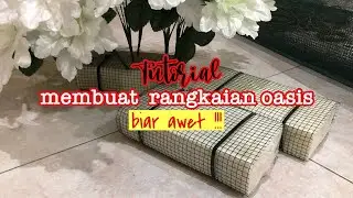Tutorial | diy cara membuat/merangkai oasis (tips biar awet)