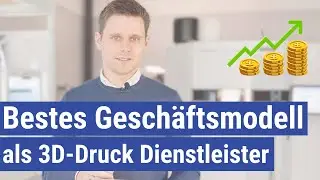 Bestes Gesch&auml;ftsmodell als 3D Druck Dienstleister
