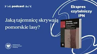Jaką tajemnicę skrywają pomorskie lasy? – Podcast: Ekspres czytelniczy IPN [20]