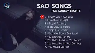 Sad Songs for Lonely Nights 🌙  English Sad Song Playlist That Hits Deep  Emotional & Heartbreak Vib