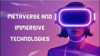 Metaverse and Immersive Technology
