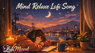 Mind Relax Lofi Song Hindi &ndash; enjoy calm, peaceful and soothing lofi beats to relax your mind.